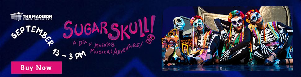 The Madison Center for the Arts: Sugar Skull